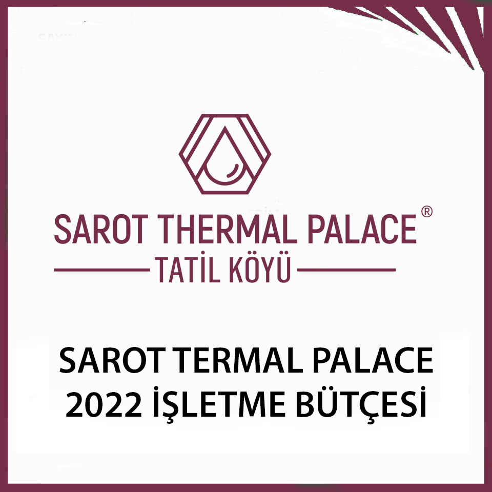 SAROT THERMAL PALACE
2022 İŞLETME BÜTÇESİ
