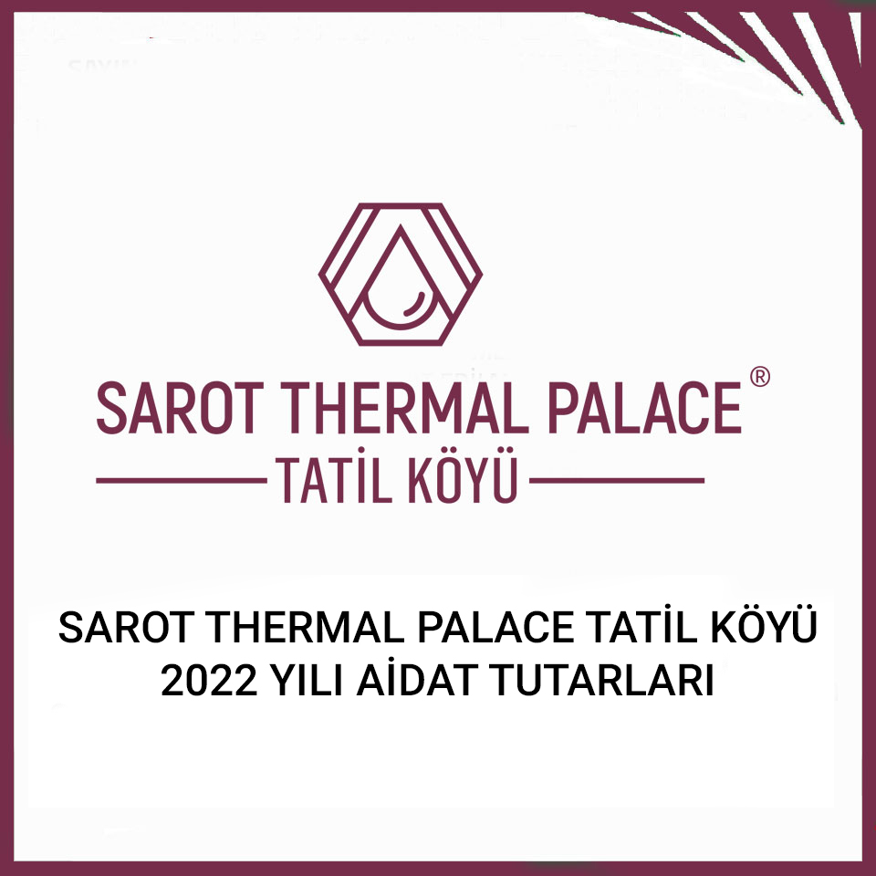 SAROT THERMAL PALACE TATİL KÖYÜ 2022 AİDAT TUTARLARI 